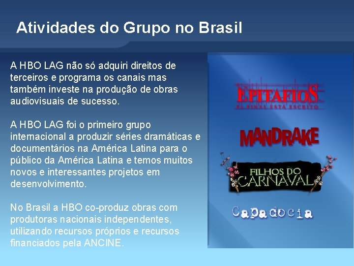 Atividades do Grupo no Brasil A HBO LAG não só adquiri direitos de terceiros