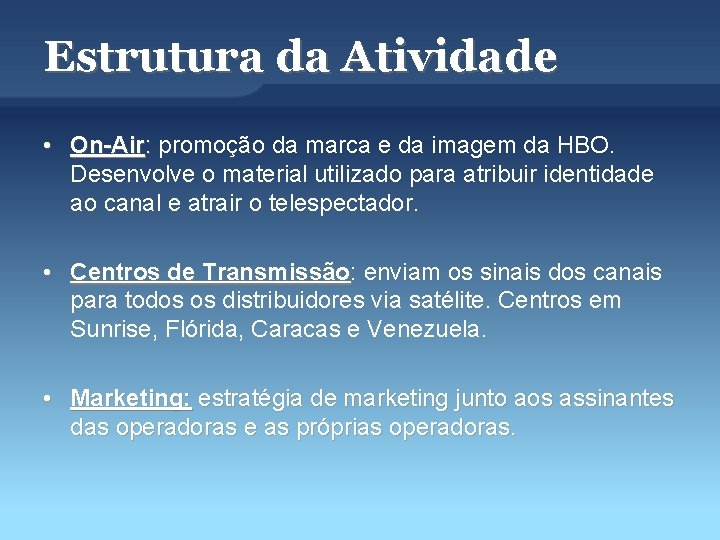 Estrutura da Atividade • On-Air: promoção da marca e da imagem da HBO. Desenvolve