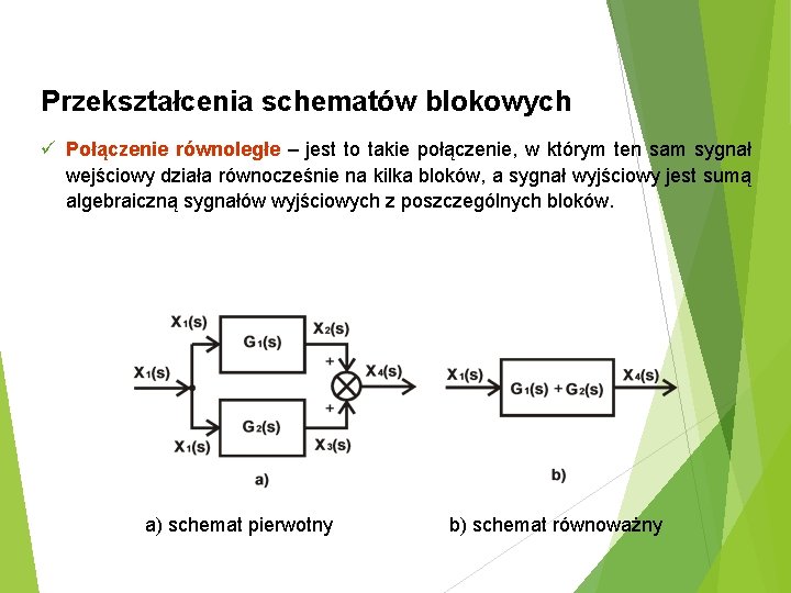 Przekształcenia schematów blokowych ü Połączenie równoległe – jest to takie połączenie, w którym ten