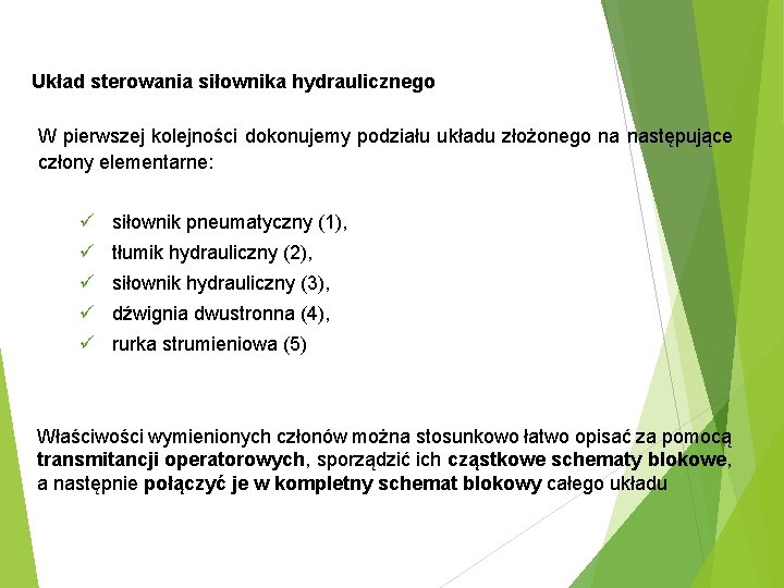 Układ sterowania siłownika hydraulicznego W pierwszej kolejności dokonujemy podziału układu złożonego na następujące człony