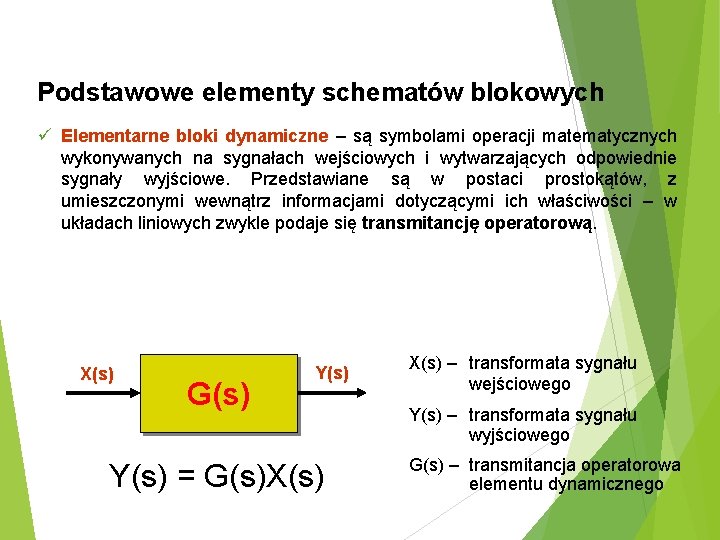 Podstawowe elementy schematów blokowych ü Elementarne bloki dynamiczne – są symbolami operacji matematycznych wykonywanych