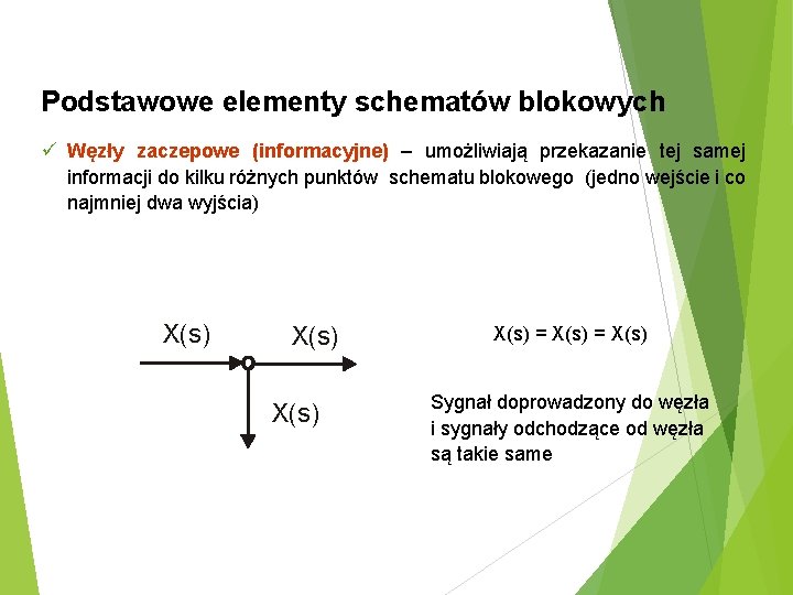 Podstawowe elementy schematów blokowych ü Węzły zaczepowe (informacyjne) – umożliwiają przekazanie tej samej informacji