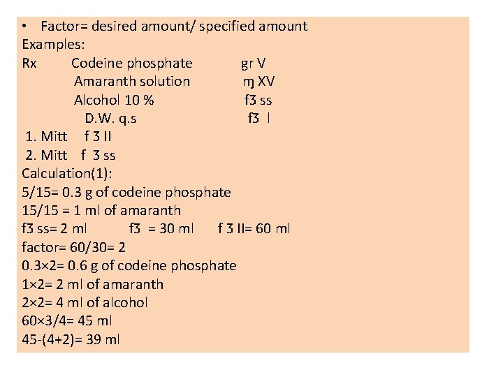  • Factor= desired amount/ specified amount Examples: Rx Codeine phosphate gr V Amaranth