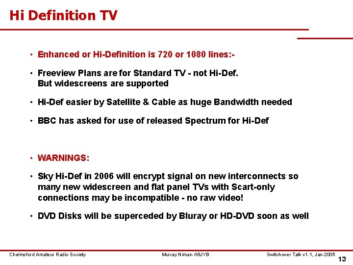 Hi Definition TV • Enhanced or Hi-Definition is 720 or 1080 lines: • Freeview