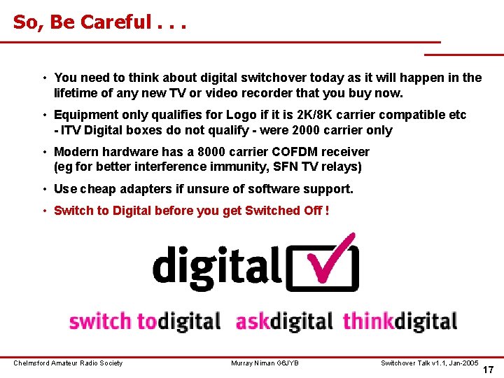 So, Be Careful. . . • You need to think about digital switchover today