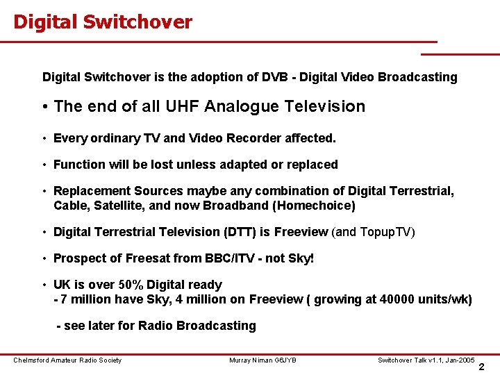 Digital Switchover is the adoption of DVB - Digital Video Broadcasting • The end