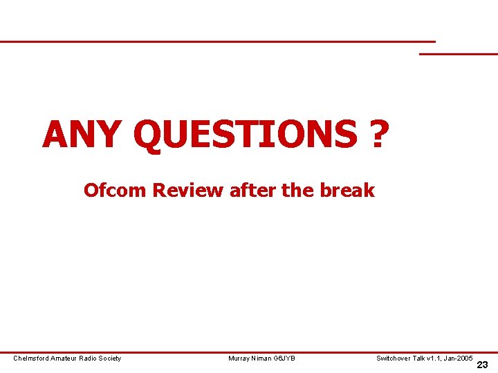 ANY QUESTIONS ? Ofcom Review after the break Chelmsford Amateur Radio Society Murray Niman