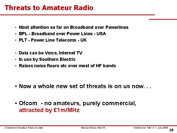 Threats to Amateur Radio • Most attention so far on Broadband over Powerlines •
