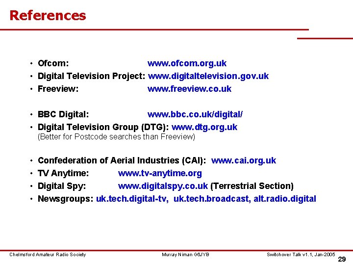 References • Ofcom: www. ofcom. org. uk • Digital Television Project: www. digitaltelevision. gov.