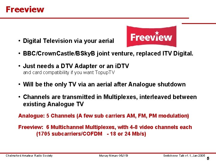 Freeview • Digital Television via your aerial • BBC/Crown. Castle/BSky. B joint venture, replaced