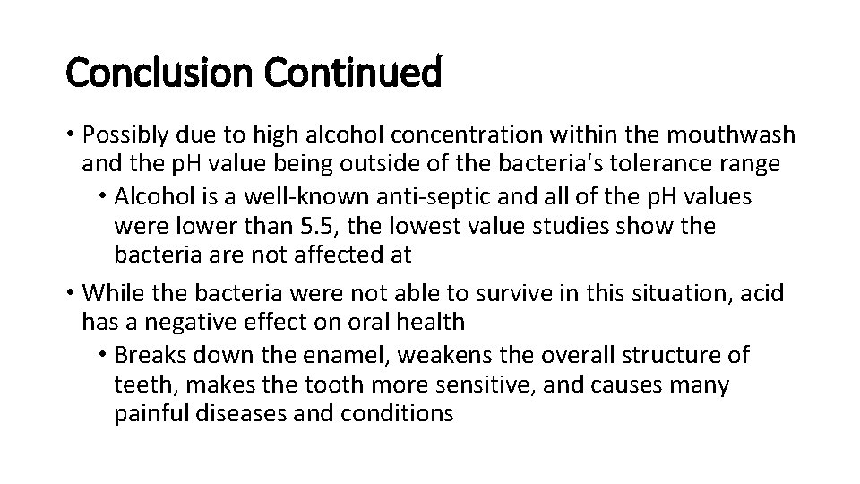 Conclusion Continued • Possibly due to high alcohol concentration within the mouthwash and the