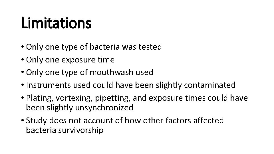 Limitations • Only one type of bacteria was tested • Only one exposure time