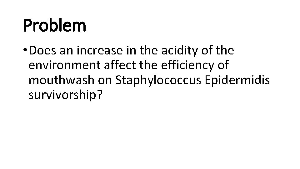 Problem • Does an increase in the acidity of the environment affect the efficiency