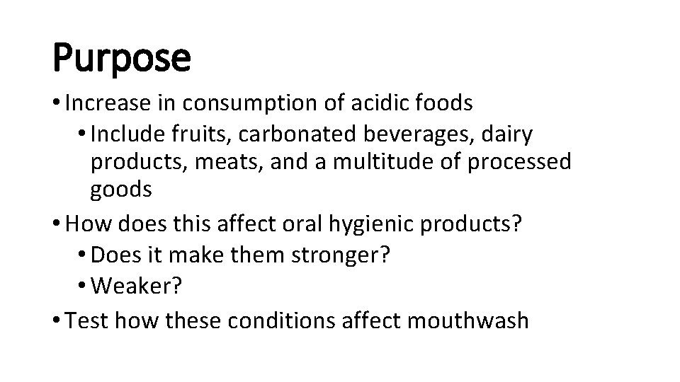 Purpose • Increase in consumption of acidic foods • Include fruits, carbonated beverages, dairy