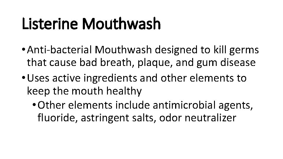 Listerine Mouthwash • Anti-bacterial Mouthwash designed to kill germs that cause bad breath, plaque,