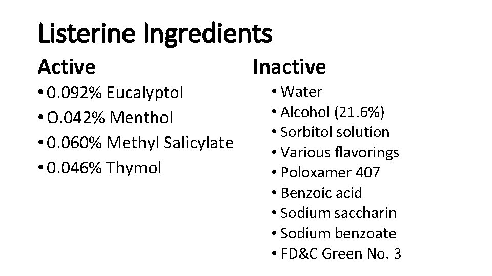 Listerine Ingredients Active • 0. 092% Eucalyptol • O. 042% Menthol • 0. 060%