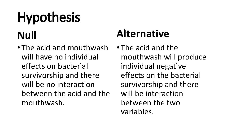 Hypothesis Null Alternative • The acid and mouthwash • The acid and the will