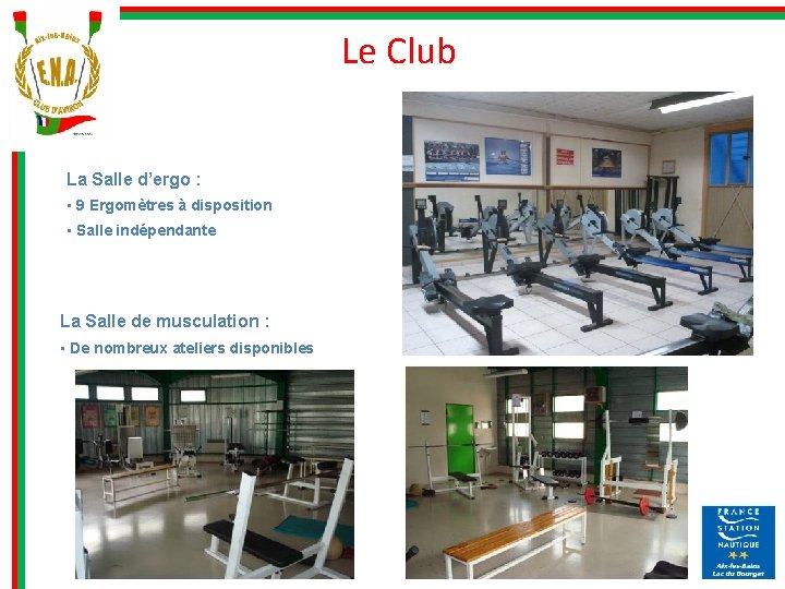 Le Club La Salle d’ergo : • 9 Ergomètres à disposition • Salle indépendante