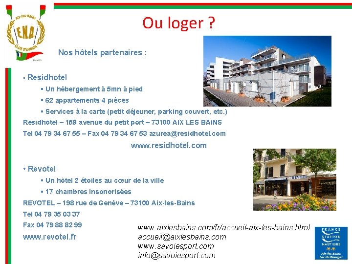 Ou loger ? Nos hôtels partenaires : • Residhotel § Un hébergement à 5