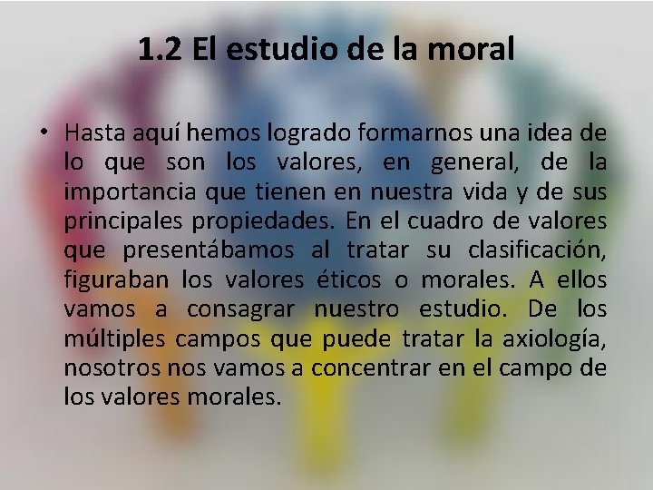 1. 2 El estudio de la moral • Hasta aquí hemos logrado formarnos una