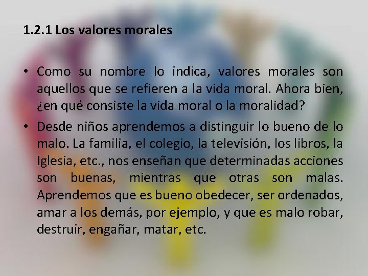 1. 2. 1 Los valores morales • Como su nombre lo indica, valores morales