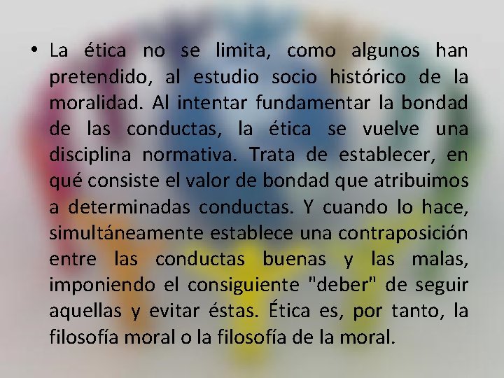  • La ética no se limita, como algunos han pretendido, al estudio socio