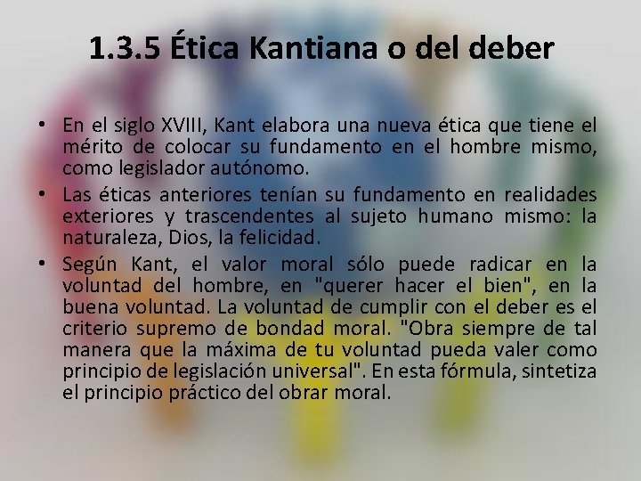 1. 3. 5 Ética Kantiana o del deber • En el siglo XVIII, Kant