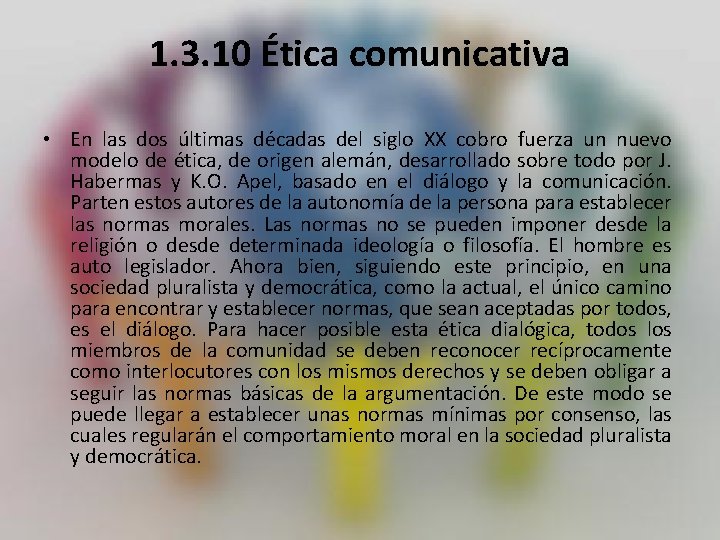 1. 3. 10 Ética comunicativa • En las dos últimas décadas del siglo XX