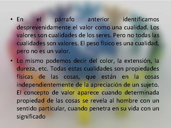  • En el párrafo anterior identificamos desprevenidamente el valor como una cualidad. Los