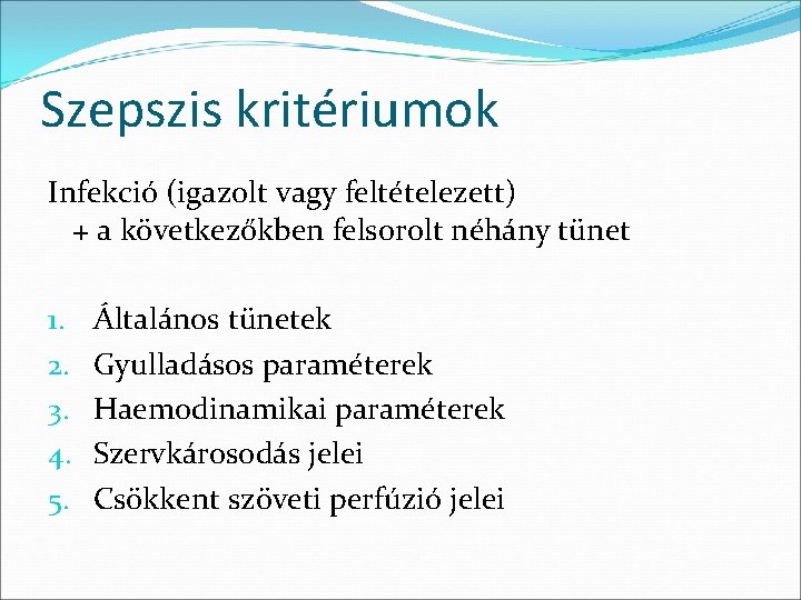 Szepszis kritériumok Infekció (igazolt vagy feltételezett) + a következőkben felsorolt néhány tünet 1. 2. Szepszis kritériumok Infekció (igazolt vagy feltételezett) + a következőkben felsorolt néhány tünet 1. 2.