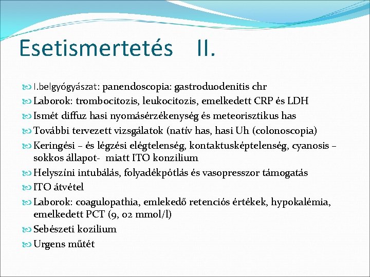 Esetismertetés II. I. belgyógyászat: panendoscopia: gastroduodenitis chr Laborok: trombocitozis, leukocitozis, emelkedett CRP és LDH Esetismertetés II. I. belgyógyászat: panendoscopia: gastroduodenitis chr Laborok: trombocitozis, leukocitozis, emelkedett CRP és LDH