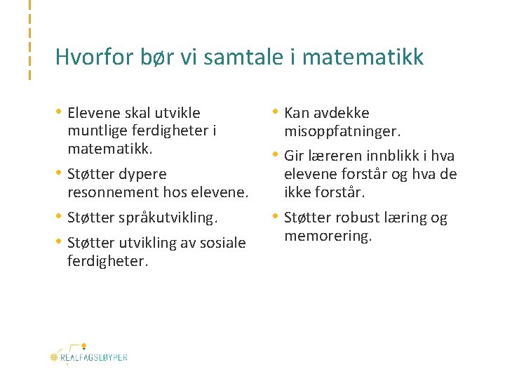 Hvorfor bør vi samtale i matematikk • Elevene skal utvikle muntlige ferdigheter i matematikk.