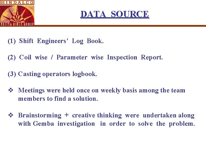 DATA SOURCE (1) Shift Engineers’ Log Book. (2) Coil wise / Parameter wise Inspection