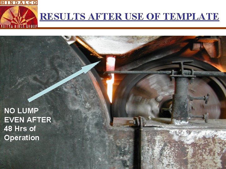 RESULTS AFTER USE OF TEMPLATE NO LUMP EVEN AFTER 48 Hrs of Operation RESULTS AFTER USE OF TEMPLATE NO LUMP EVEN AFTER 48 Hrs of Operation