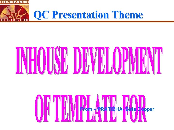QC Presentation Theme From – PRATIBHA- Birla Copper 
