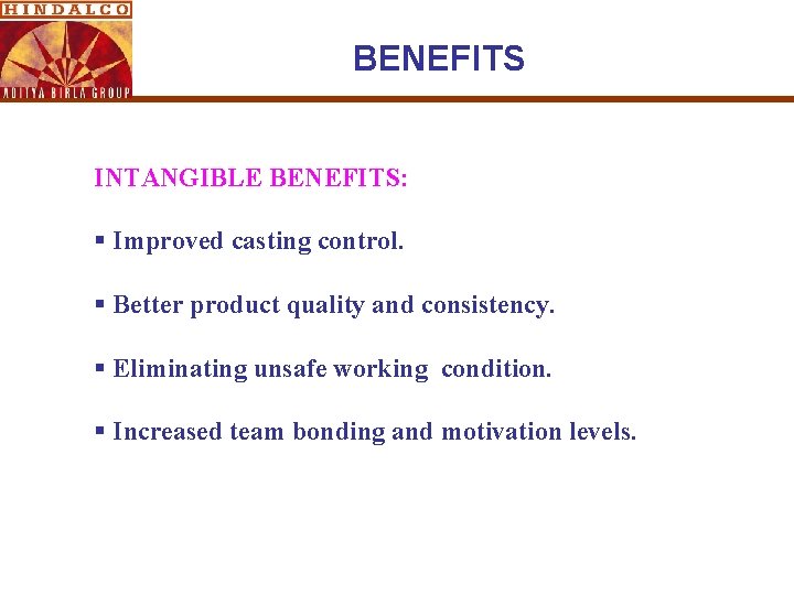 BENEFITS INTANGIBLE BENEFITS: § Improved casting control. § Better product quality and consistency. §