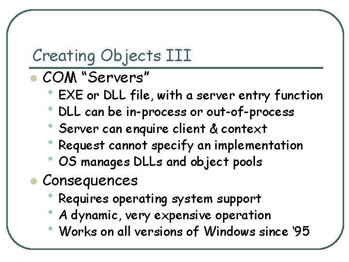 Creating Objects III l COM “Servers” l Consequences • EXE or DLL file, with