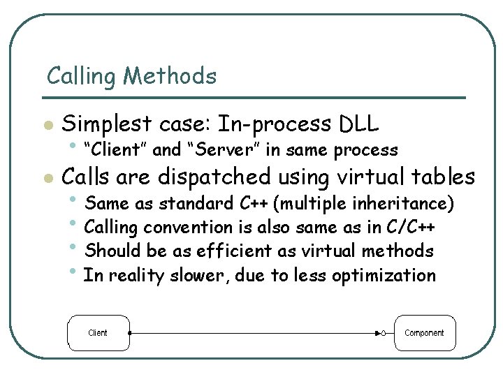 Calling Methods l Simplest case: In-process DLL l Calls are dispatched using virtual tables