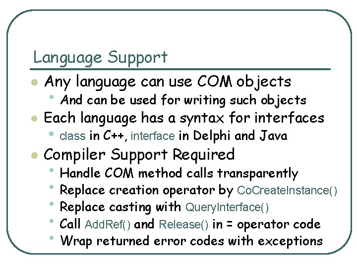 Language Support l Any language can use COM objects l Each language has a