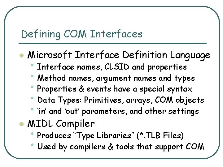 Defining COM Interfaces l Microsoft Interface Definition Language l MIDL Compiler • Interface names,