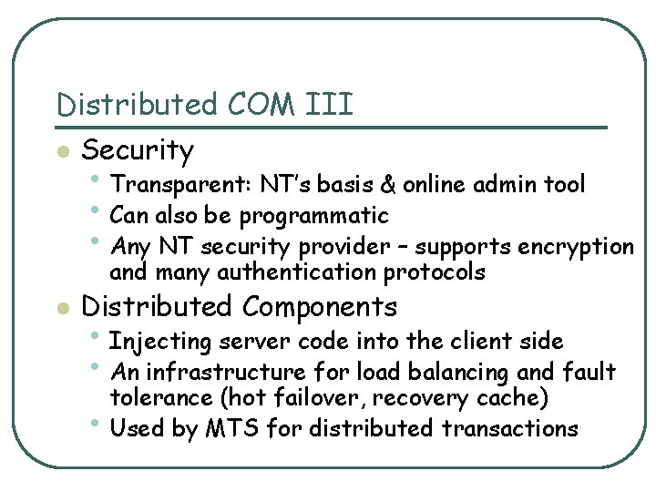 Distributed COM III l Security • Transparent: NT’s basis & online admin tool •