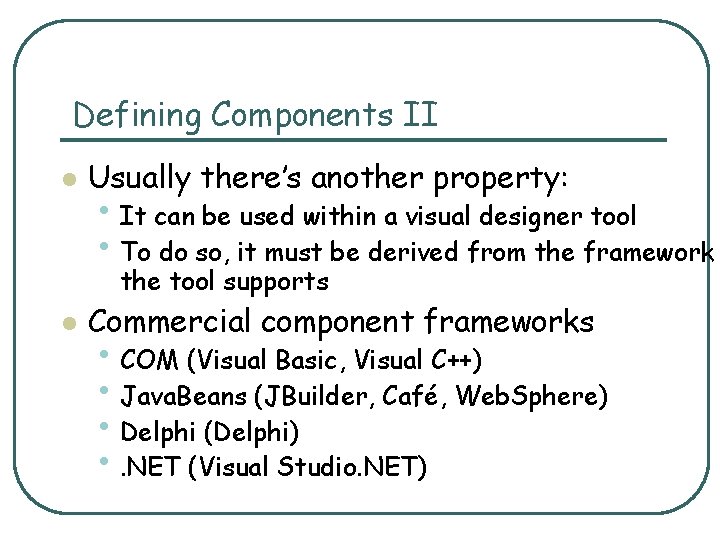 Defining Components II l Usually there’s another property: • It can be used within