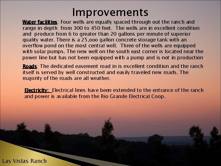 Improvements Water facilities: Four wells are equally spaced through out the ranch and range