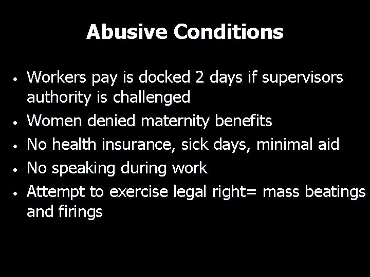 Abusive Conditions • • • Workers pay is docked 2 days if supervisors authority