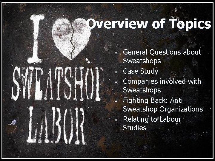 Overview of Topics • • • General Questions about Sweatshops Case Study Companies involved