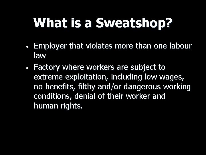 What is a Sweatshop? • • Employer that violates more than one labour law