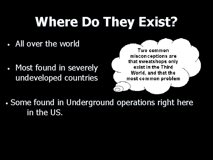 Where Do They Exist? • All over the world • Most found in severely