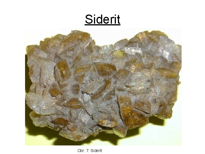 Siderit Obr. 7: Siderit 