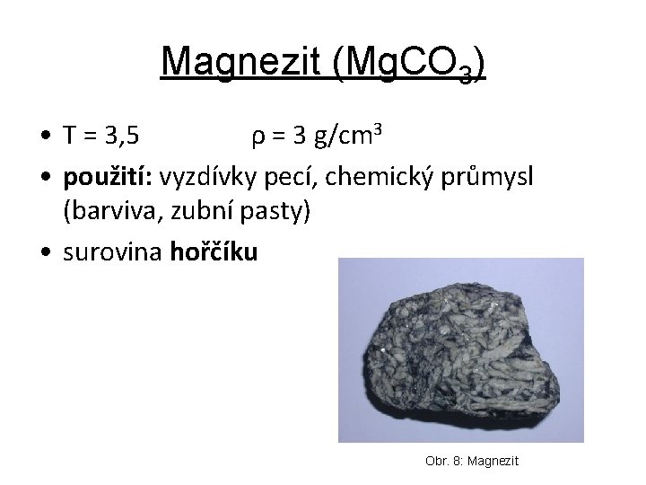 Magnezit (Mg. CO 3) • T = 3, 5 ρ = 3 g/cm 3