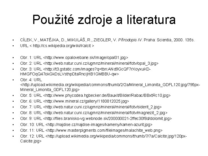Použité zdroje a literatura • • CÍLEK, V. , MATĚJKA, D. , MIKULÁŠ, R.